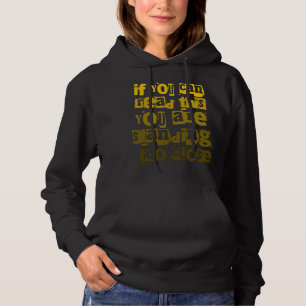 Als je dit kunt lezen, sta je te dicht hoodie