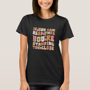 Als je dit kunt lezen, sta je te dicht t-shirt
