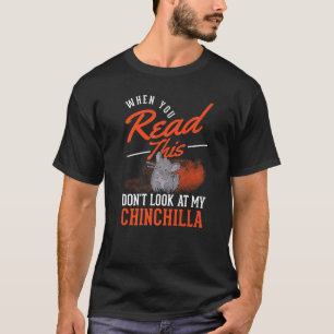 Als je dit leest, kijk dan niet naar mijn Chinchil T-shirt