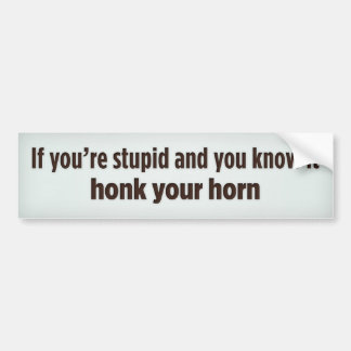 Als je dom bent en je weet dat het je hoorn belaze bumpersticker