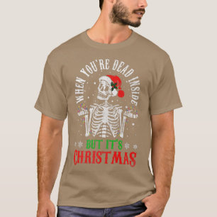 Als je dood bent, maar het is Kerstmis. T-shirt