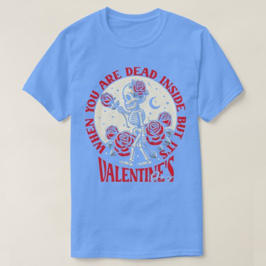Als je dood bent van binnen, maar zijn Valentijnsd T-shirt (Design voorkant)