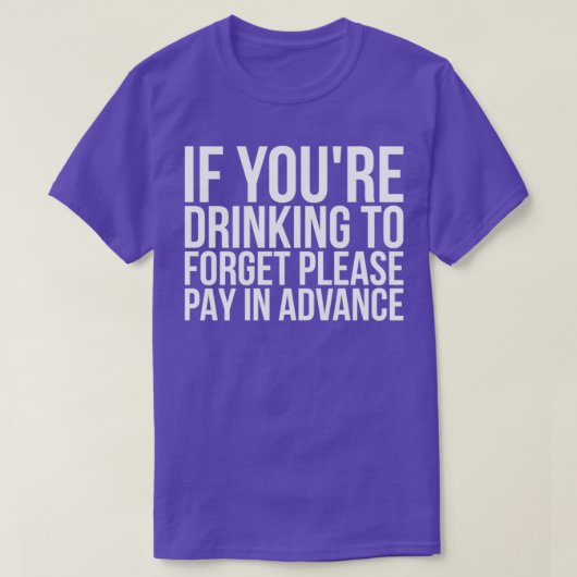 Als je Drink te vergeten, betaal dan vooraf. T-shirt (Design voorkant)