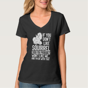 Als je eekhoorn niet leuk vindt, zul je mij waarsc t-shirt