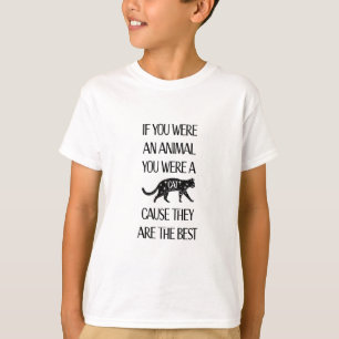 Als je een dier was, was je een kat T-shirt