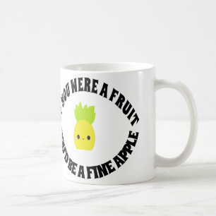 Als je een fruit was, zou je een Fineappel zijn. Koffiemok