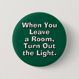 Als je een kamer verlaat, doe dan het licht uit. ronde button 5,7 cm