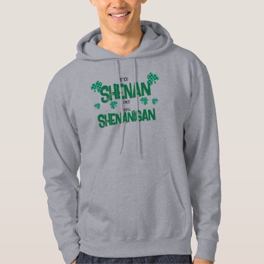 Als je een keer shenan, zul je shenanigan hoodie (Voorkant)