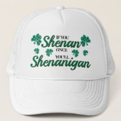 Als je een keer shenan, zul je shenanigan trucker pet (Voorkant)