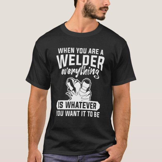 Als je een lasser bent, is alles wat je wilt t-shirt (Voorkant)
