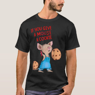 Als je een muis een koekje geeft t-shirt