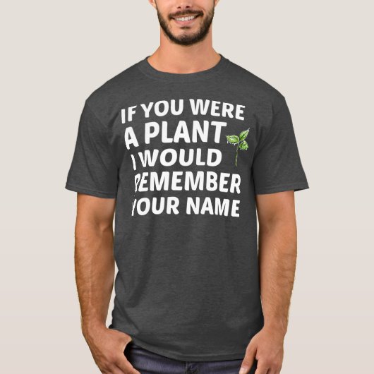 Als je een Plant was, zou ik me Jouw naam herinner T-shirt (Voorkant)