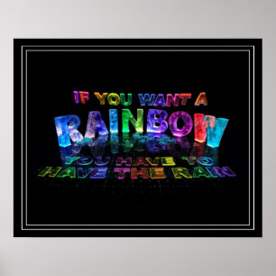 Als je een regenboog wilt, moet je de regen hebben poster