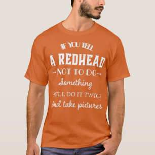 Als je een roodkop vertelt, doet ze kanx27t alles  t-shirt