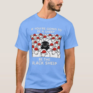 ALS JE EEN SCHAAP GAAT ZIJN, WEES DAN HET ZWARTE S T-SHIRT