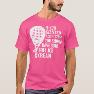 Als je een zachte serveren grappige padel tennis t-shirt