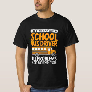 Als je eenmaal een schoolbuschauffeur bent geworde t-shirt