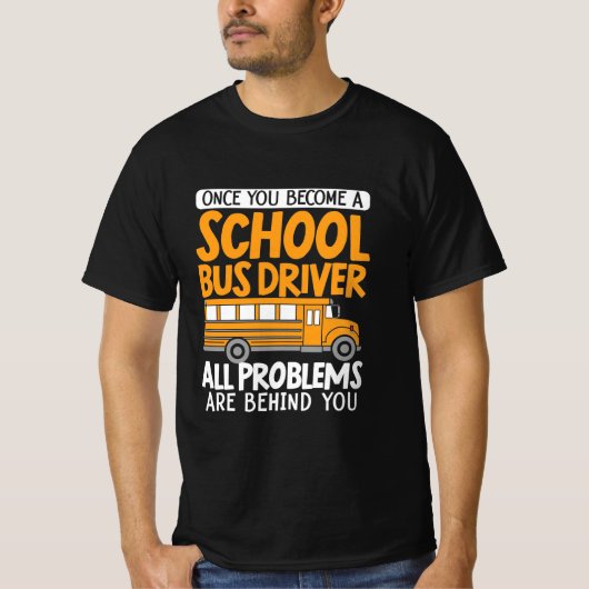 Als je eenmaal een schoolbuschauffeur bent geworde t-shirt (Voorkant)