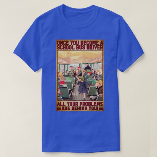 Als je eenmaal een schoolbuschauffeur bent geworde t-shirt (Design voorkant)