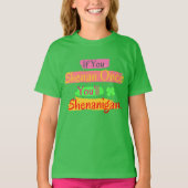 Als je eenmaal Shenan bent, zul je Shenanigan zijn T-shirt (Voorkant)