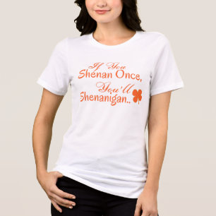 Als je eenmaal Shenan bent, zul je Shenanigan zijn Tri-Blend Shirt