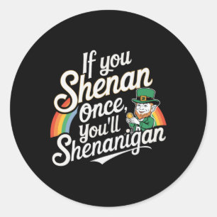 Als je eenmaal Shenanigans hebt gedaan Ronde Sticker