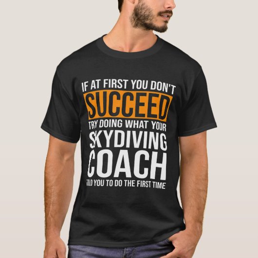 Als je eerst geen Skydiving Coach hebt T-shirt (Voorkant)