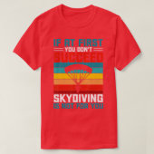 Als je eerst geen Skydiving hebt gehad, is dat nie T-shirt (Design voorkant)
