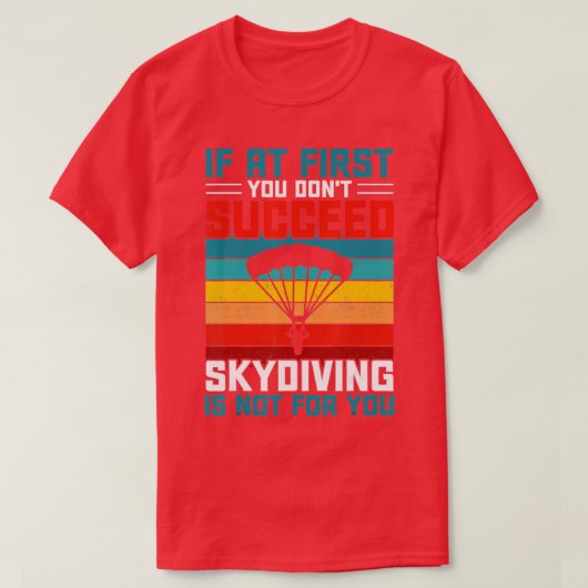 Als je eerst geen Skydiving hebt gehad, is dat nie T-shirt (Design voorkant)