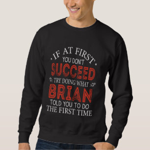 Als je eerst niet kunt doen wat Brian doet Trui