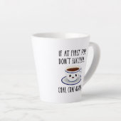 Als je eerst niet succesvol bent... Chai, opnieuw Latte Mok (Rechterhoek)