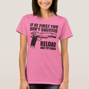 Als je er eerst niet in slaagt om opnieuw te laden t-shirt