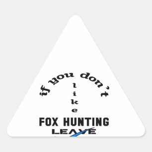 Als je Fox Hunting niet leuk vindt, ga dan weg Sticker