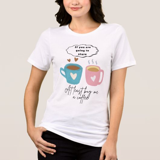 Als je gaat staren, koop dan tenminste een koffie Tri-Blend shirt (Voorkant)