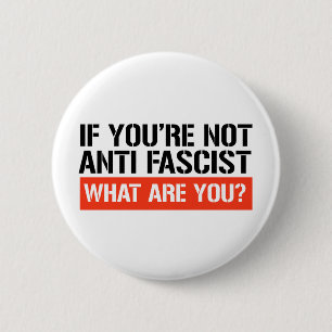 Als je geen antifascist bent, wat ben je dan wel? ronde button 5,7 cm