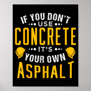 Als je geen beton gebruikt, is het je eigen asfalt poster