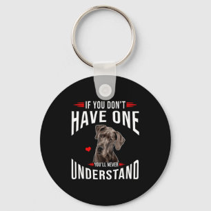 Als je geen Great Dane hebt, begrijp je het nooit Sleutelhanger