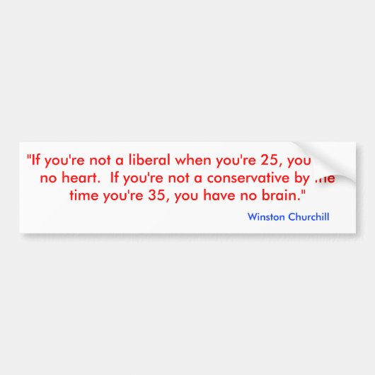 "Als je geen liberaal bent als je 25 bent, heb je. Bumpersticker (Voorkant)