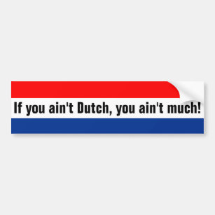 Als je geen Nederlands bent, ben je niet veel! Bumpersticker