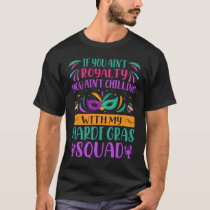 Als je geen royaliteit bent, dan roep je Mardi Gra T-shirt