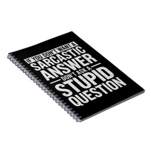 Als je geen sarcastisch antwoord wilt, vraag het m notitieboek