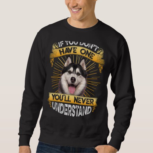 Als je geen Siberian Husky Funny hebt Trui (Voorkant)