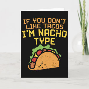 Als je geen taco's lekker vindt, ben ik een Nacho- Kaart