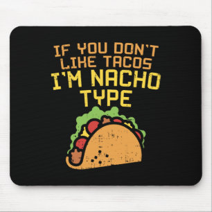 Als je geen taco's lust, ben ik een Nacho-type T-s Muismat