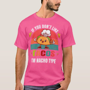 Als je geen taco's lust, ben ik Nacho Type Taco's T-shirt