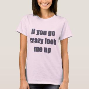 Als je gek wordt, zoek me dan op t-shirt