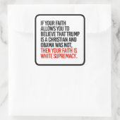 Als je gelooft dat Trump een Christelijk is, dan i Vierkante Sticker (Tas)