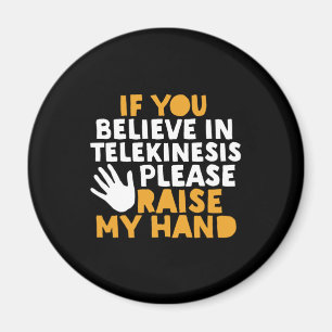 Als je gelooft in Telekinesis, steek dan mijn hand Magneet