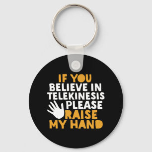 Als je gelooft in Telekinesis, steek dan mijn hand Sleutelhanger