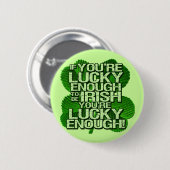 Als je genoeg geluk hebt om Iers te zijn Ronde Button 5,7 Cm (Voorkant /achterkant)